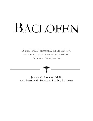 Baclofen - A Medical Dictionary, Bibliography, and Annotated Research Guide to Internet References