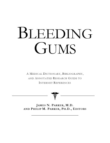 Bleeding Gums: A Medical Dictionary, Bibliography, And Annotated Research Guide To Internet References