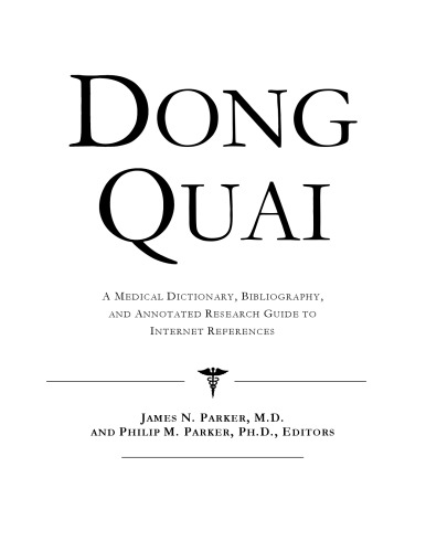 Dong Quai: A Medical Dictionary, Bibliography, And Annotated Research Guide To Internet References