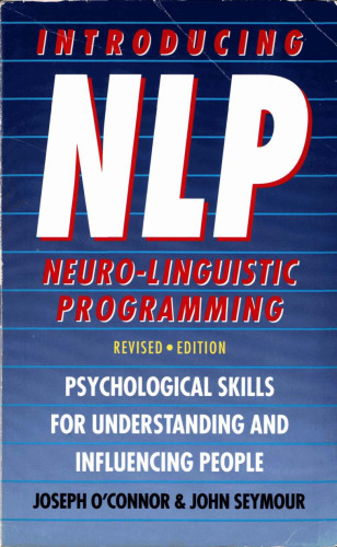 Introducing Neuro-Linguistic Programming: Psychological Skills for Understanding and Influencing People