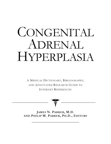 Congenital Adrenal Hyperplasia - A Medical Dictionary, Bibliography, and Annotated Research Guide to Internet References