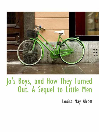 Jo's Boys, and How They Turned Out. A Sequel to Little Men