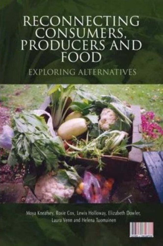Reconnecting Consumers, Producers and Food: Exploring 'Alternatives' (Cultures of Consumption)