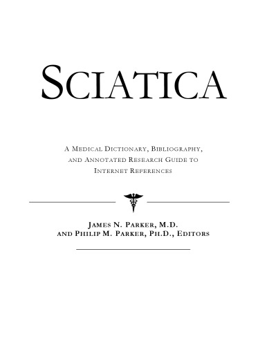 Sciatica - A Medical Dictionary, Bibliography, and Annotated Research Guide to Internet References
