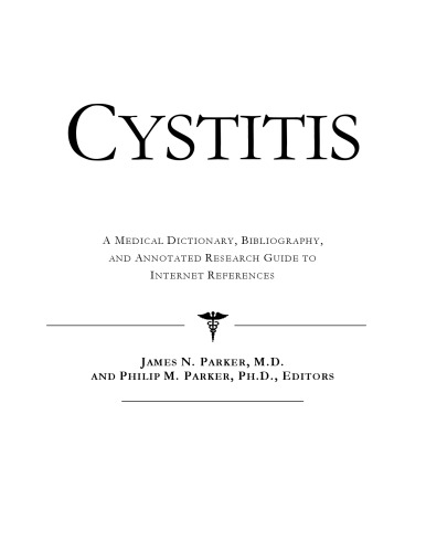 Cystitis - A Medical Dictionary, Bibliography, and Annotated Research Guide to Internet References