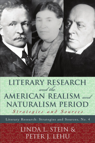Literary Research and the American Realism and Naturalism Period: Strategies and Sources (Literary Research: Strategies and Sources)