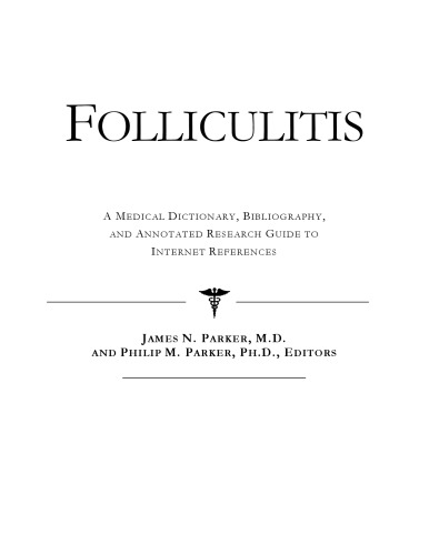 Folliculitis - A Medical Dictionary, Bibliography, and Annotated Research Guide to Internet References