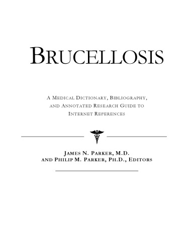 Brucellosis - A Medical Dictionary, Bibliography, and Annotated Research Guide to Internet References