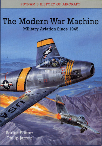 The Modern War Machine: Military Aviation since 1945 (Putnam’s History of Aircraft)