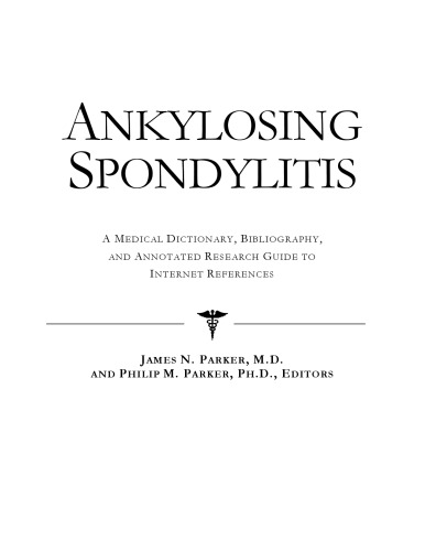 Ankylosing Spondylitis - A Medical Dictionary, Bibliography, and Annotated Research Guide to Internet References