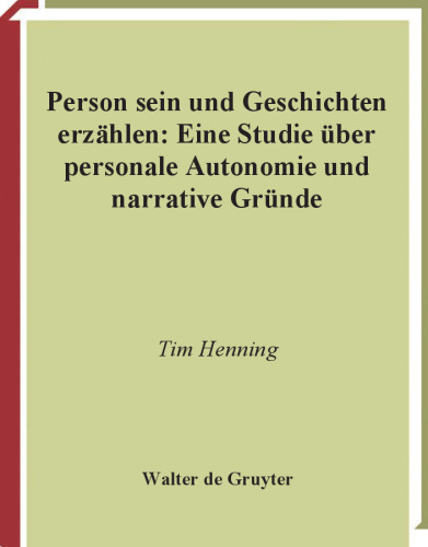 Person sein und Geschichten erzählen: Eine Studie über personale Autonomie und narrative Gründe (Quellen und Studien zur Philosophie)