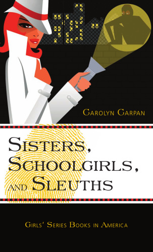 Sisters, Schoolgirls, and Sleuths: Girls' Series Books in America