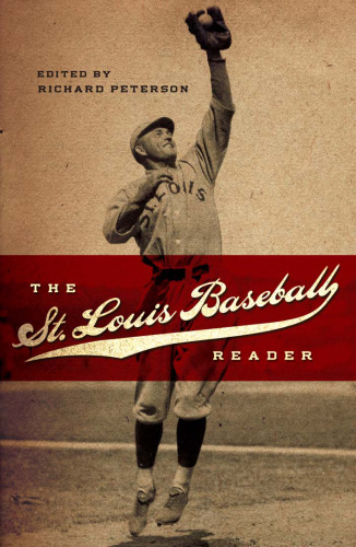 The St. Louis Baseball Reader: Saint Louis Baseball Reader (Sports and American Culture Series)