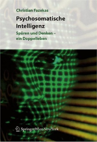 Psychosomatische Intelligenz: Spüren und Denken  ein Doppelleben