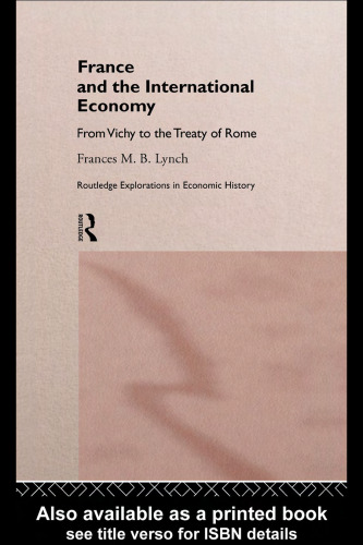 France and the International Economy: From Vichy to the Treaty of Rome (Routledge Explorations in Economic History)