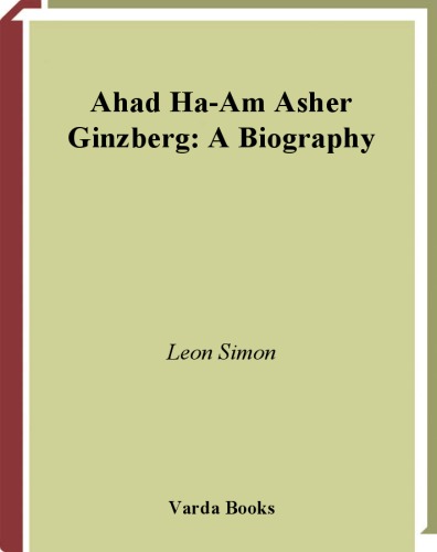 Ahad Ha-am - Asher Ginzberg: A Biography