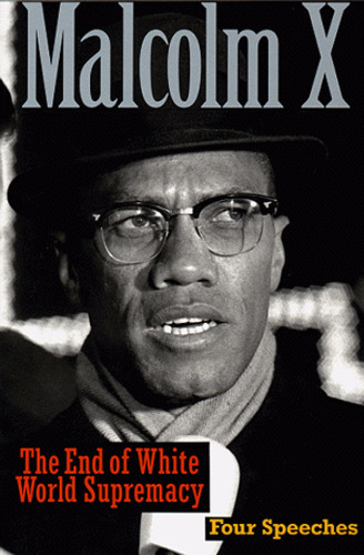 The End of White World Supremacy: Four Speeches By Malcolm X