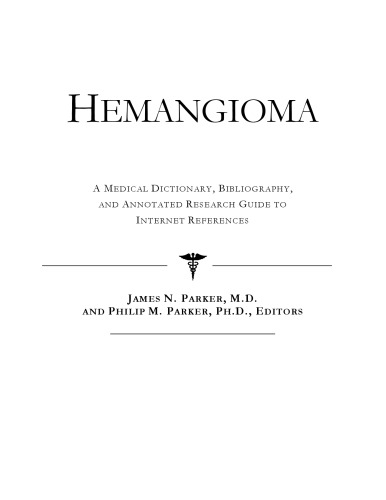 Hemangioma - A Medical Dictionary, Bibliography, and Annotated Research Guide to Internet References