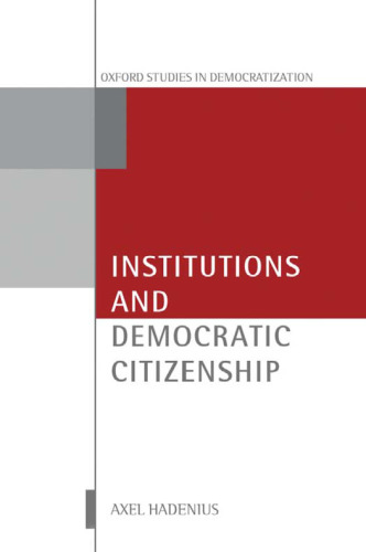 Institutions and Democratic Citizenship (Oxford Studies in Democratization)