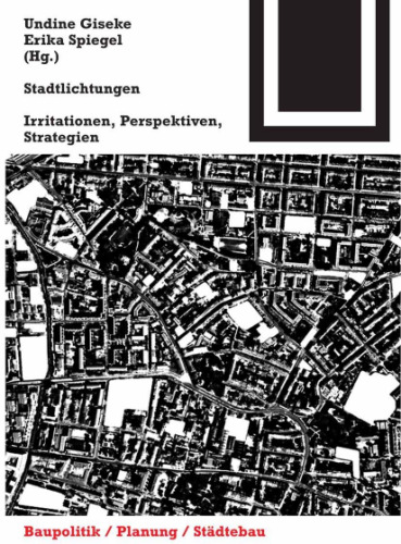 Stadtlichtungen: Irritationen, Perspektiven, Strategien (Bauwelt Fundamente, Band 138)
