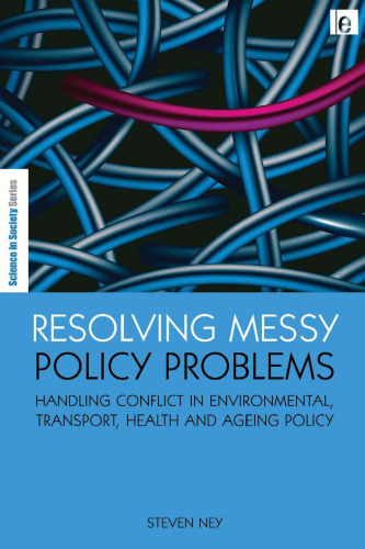 Resolving Messy Policy Problems: Handling Conflict in Environmental, Transport, Health and Ageing Policy