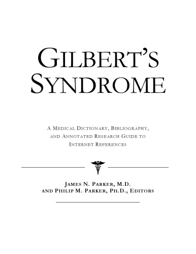 Gilbert's Syndrome: A Medical Dictionary, Bibliography, And Annotated Research Guide To Internet References