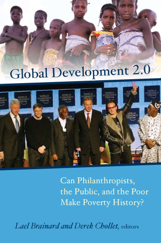 Global Development 2.0: Can Philanthropists, the Public, and the Poor Make Poverty History?