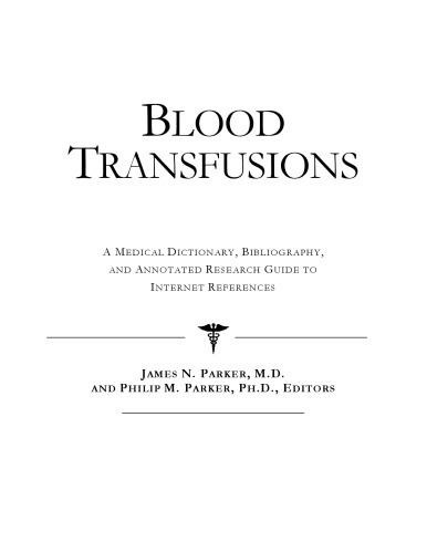 Blood Transfusions - A Medical Dictionary, Bibliography, and Annotated Research Guide to Internet References