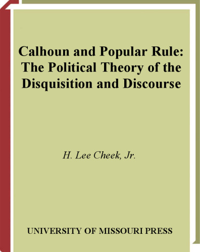 Calhoun and Popular Rule: The Political Theory of the Disquisition and Discourse