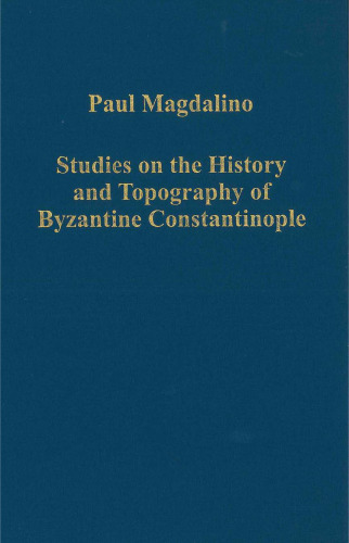 Studies on the History and Topography of Byzantine Constantinople