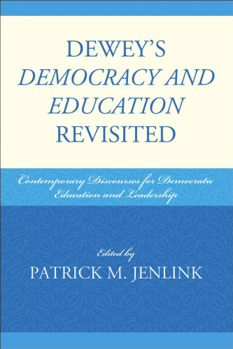 Dewey's Democracy and Education Revisited: Contemporary Discourses for Democratic Education and Leadership