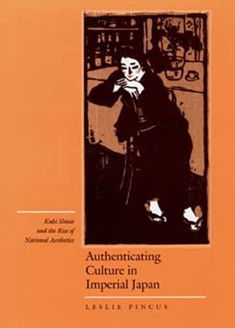 Authenticating Culture in Imperial Japan: Kuki Shuzo and the Rise of National Aesthetics (Twentieth-Century Japan, 5)