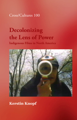 Decolonizing the Lens of Power. Indigenous Films in North America. (Cross Cultures)