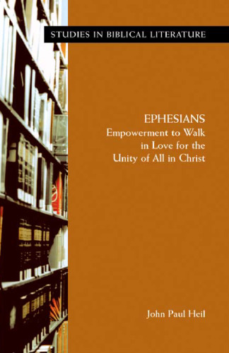 Ephesians: Empowerment to Walk in Love for the Unity of All in Christ (Studies in Biblical Literature)