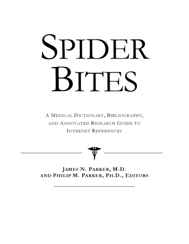 Spider Bites: A Medical Dictionary, Bibliography, And Annotated Research Guide To Internet References