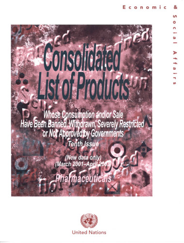 Consolidated List of Products whose Consumption and or Sale Have Been Banned, Withdrawn, Severely Restricted or Not Approved by Governments: Pharmaceuticals (10th Issue 2001-Mar, 2003-Apr)