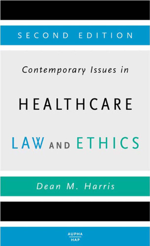 Contemporary Issues in Healthcare Law and Ethics, Second Edition