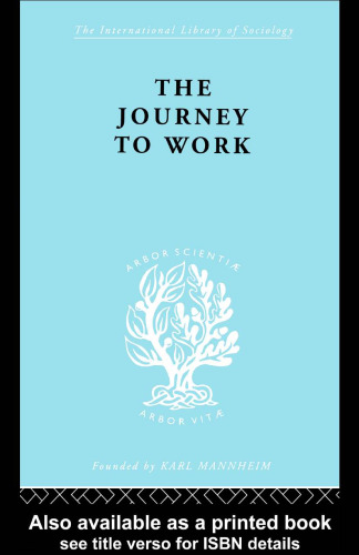The Journey to Work: International Library of Sociology L: The Sociology of Work and Organization (International Library of Sociology)