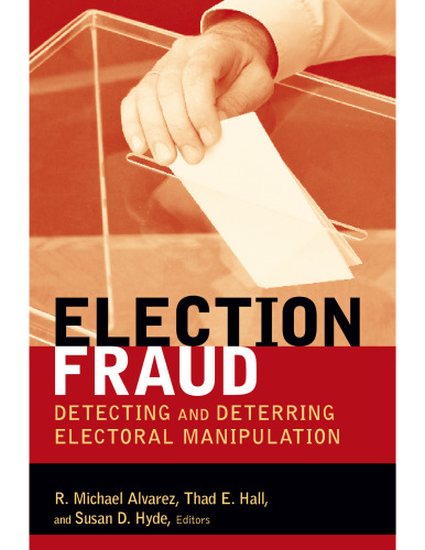 Election Fraud: Detecting and Deterring Electoral Manipulation (Brookings Series on Election Administration and Reform)
