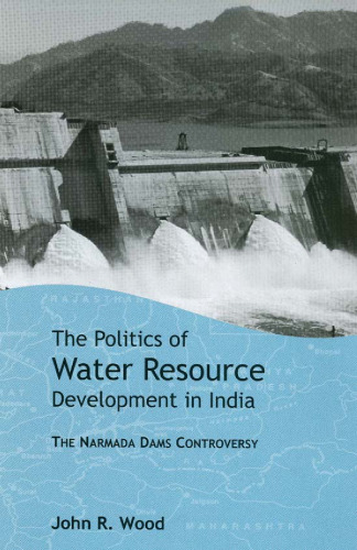 The Politics of Water Resource Development in India: The Case of Narmada