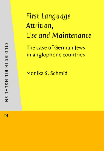 First Language Attrition, Use and Maintenance: The Case of German Jews in Anglophone Countries (Studies in Bilingualism)