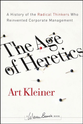 The Age of Heretics: A History of the Radical Thinkers Who Reinvented Corporate Management, 2nd Ed (J-B Warren Bennis Series)