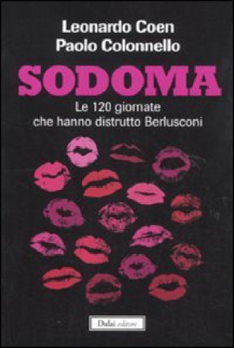 Sodoma. Le 120 giornate che hanno distrutto Berlusconi