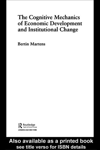 The Cognitive Mechanisms of Economic Development and Institutional Change (Routledge Frontiers of Political Economy, 54)