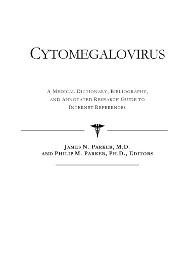 Cytomegalovirus - A Medical Dictionary, Bibliography, and Annotated Research Guide to Internet References