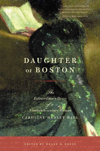Daughter of Boston: The Extraordinary Diary of a Nineteenth-century Woman, Caroline Healey Dall