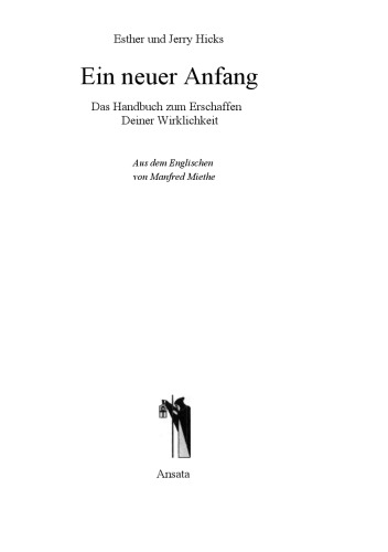 Ein neuer Anfang. Das Handbuch zum Erschaffen Deiner Wirklichkeit  GERMAN 