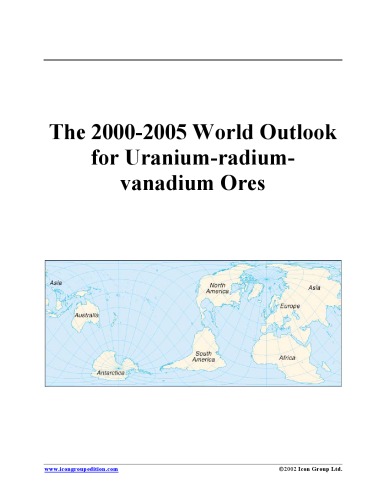 The 2000-2005 World Outlook for Uranium-radium-vanadium Ores (Strategic Planning Series)