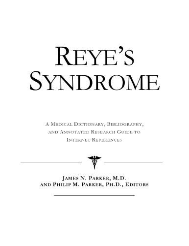 Reye's Syndrome - A Medical Dictionary, Bibliography, and Annotated Research Guide to Internet References