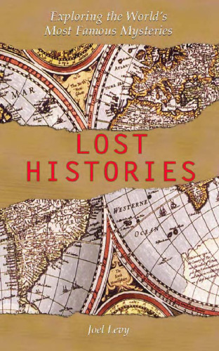 Lost Histories: Exploring the World's Most Famous Mysteries